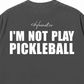 Áo Thun Relaxed Fit I'm Not Play Pickleball