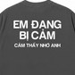 Áo Thun Relaxed Fit Em Đang Bị Cảm