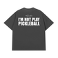 Áo Thun Relaxed Fit I'm Not Play Pickleball