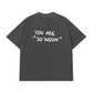 Áo Thun Relaxed Fit You Are So Ngon
