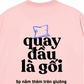 Áo Thun Relaxed Fit Quay Đầu Là Gối