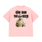 Áo Thun Relaxed Fit Gần Bạn Thì Beer