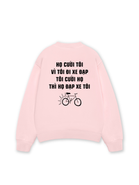 Áo Sweater Nỉ Hai Da Họ Cười Tôi Vì Tôi Đi Xe Đạp