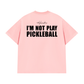 Áo Thun Relaxed Fit I'm Not Play Pickleball