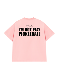 Áo Thun Relaxed Fit I'm Not Play Pickleball