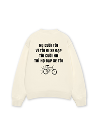 Áo Sweater Nỉ Hai Da Họ Cười Tôi Vì Tôi Đi Xe Đạp