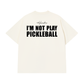 Áo Thun Relaxed Fit I'm Not Play Pickleball