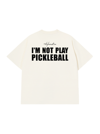 Áo Thun Relaxed Fit I'm Not Play Pickleball