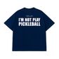 Áo Thun Relaxed Fit I'm Not Play Pickleball