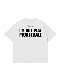 Áo Thun Relaxed Fit I'm Not Play Pickleball