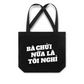 Túi Tote Bà Nói Nữa Là Nghỉ