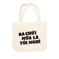 Túi Tote Bà Nói Nữa Là Nghỉ