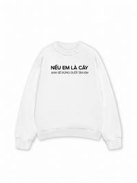 Áo Sweater Nỉ Hai Da Nếu Em Là Cây