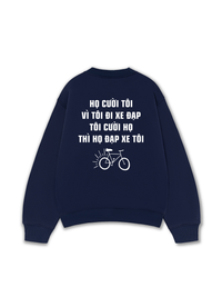 Áo Sweater Nỉ Hai Da Họ Cười Tôi Vì Tôi Đi Xe Đạp