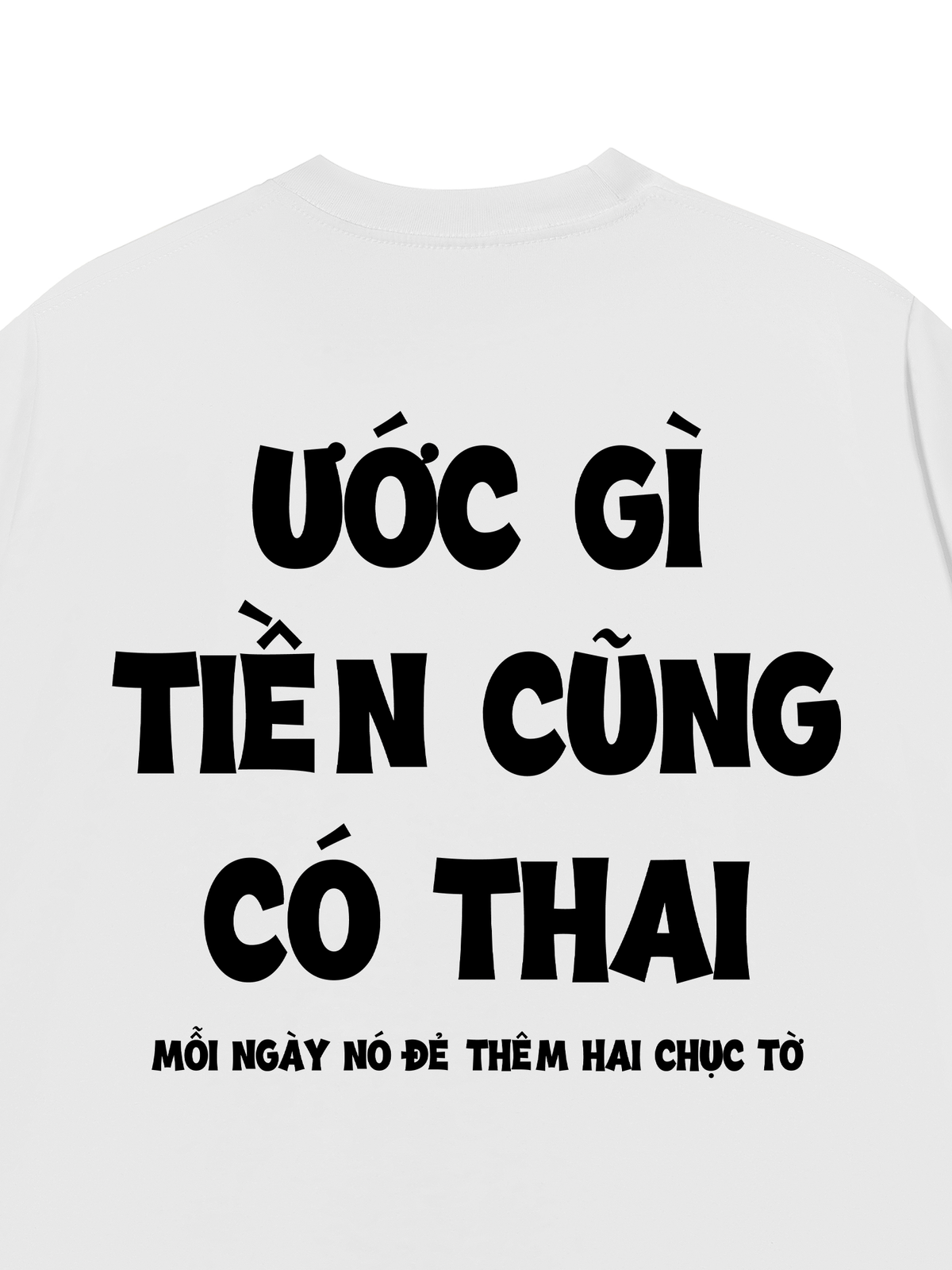 Áo Thun Relaxed Fit Ước Gì Tiền Cũng Có Thai
