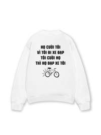 Áo Sweater Nỉ Hai Da Họ Cười Tôi Vì Tôi Đi Xe Đạp