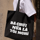 Túi Tote Bà Nói Nữa Là Nghỉ