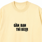 Áo Thun Relaxed Fit Gần Bạn Thì Beer