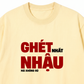 Áo Thun Relaxed Fit Ghét Nhậu
