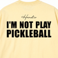 Áo Thun Relaxed Fit I'm Not Play Pickleball