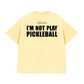 Áo Thun Relaxed Fit I'm Not Play Pickleball