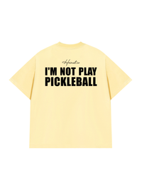 Áo Thun Relaxed Fit I'm Not Play Pickleball