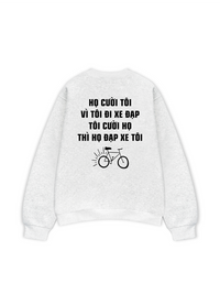 Áo Sweater Nỉ Hai Da Họ Cười Tôi Vì Tôi Đi Xe Đạp